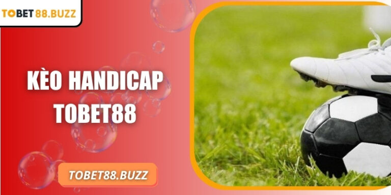Hiểu rõ kèo handicap ToBet88 và bí quyết dự đoán hiệu quả 4 Hiểu rõ kèo handicap ToBet88 và bí quyết dự đoán hiệu quả