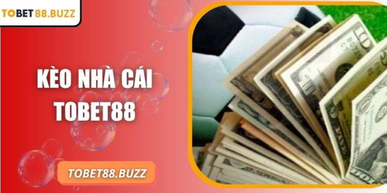 Kèo nhà cái ToBet88 – Ưu điểm và cách tính tiền chi tiết 8 Kèo nhà cái ToBet88 – Ưu điểm và cách tính tiền chi tiết
