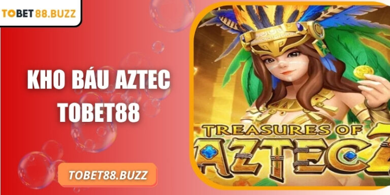 Kho báu Aztec ToBet88: Vòng quay nổ hũ hồi hộp giữa kho báu 4 Kho báu Aztec ToBet88: Vòng quay nổ hũ hồi hộp giữa kho báu