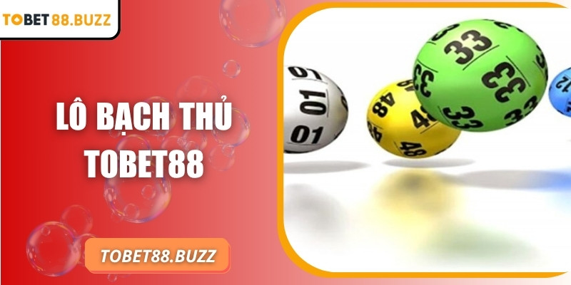 Lô bạch thủ ToBet88 – Tối ưu cơ hội thắng với số duy nhất 4 Lô bạch thủ ToBet88 – Tối ưu cơ hội thắng với số duy nhất