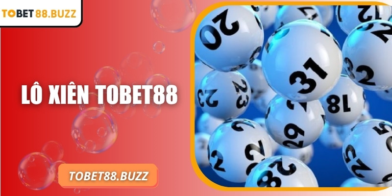 Lô xiên ToBet88 mang lại trải nghiệm cược hấp dẫn đỉnh cao 2 Lô xiên ToBet88 mang lại trải nghiệm cược hấp dẫn đỉnh cao