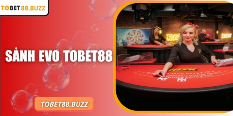Sảnh EVO ToBet88 – Không gian casino trực tuyến đẳng cấp
